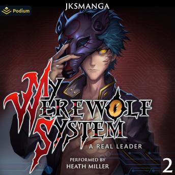 A Real Leader: A LitRPG Progression Fantasy: My Werewolf System, Book 2