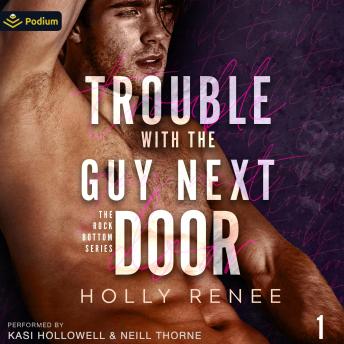 Trouble with the Guy Next Door: The Rock Bottom Series, Book 1
