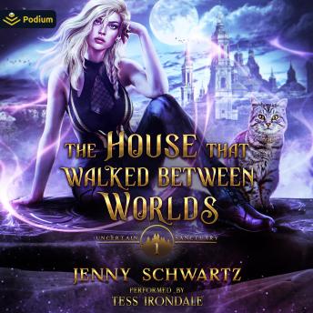 The House that Walked Between Worlds: Uncertain Sanctuary, Book 1