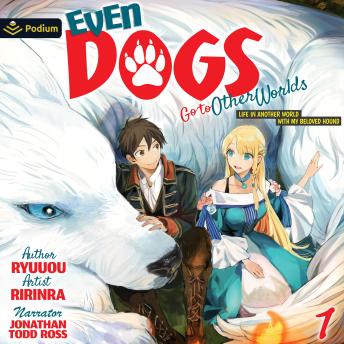Even Dogs Go to Other Worlds: Life in Another World with My Beloved Hound Vol. 1: Even Dogs Go to Other Worlds, Book 1