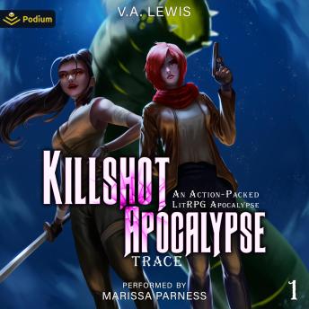 Killshot Apocalypse: An Action-Packed LitRPG Apocalypse: Trace, Book 1