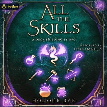 All the Skills: A Deck Building LitRPG: All the Skills, Book 1