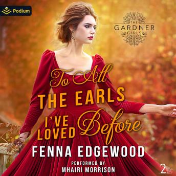 To All the Earls I've Loved Before: The Gardner Girls, Book 2