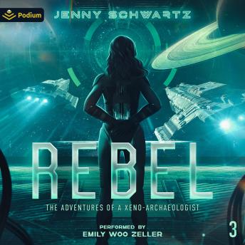 Rebel: The Adventures of a Xeno-Archaeologist, Book 3