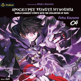 Apocalypse Bringer Mynoghra: World Conquest Starts with the Civilization of Ruin, Vol. 4: Apocalypse Bringer Mynoghra, Book 4