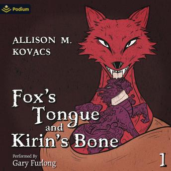 Fox's Tongue and Kirin's Bone: Fox's Tongue and Kirin's Bone, Book 1