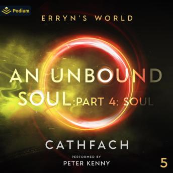 An Unbound Soul: Part 4: Soul: Erryn's World, Book 5