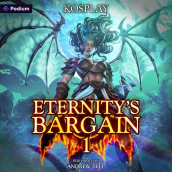 Eternity's Bargain: Volume 1: A LitRPG Adventure: Eternity's Bargain, Book 1