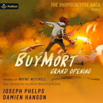 BuyMort: Grand Opening: How I Became the Accidental Warlord of Arizona: Shopocalypse Saga, Book 1