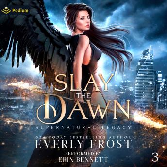 Slay the Dawn: Supernatural Legacy, Book 3