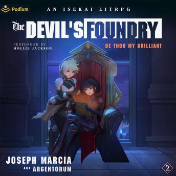 Be Thou My Brilliant: An Isekai LitRPG: The Devil's Foundry, Book 2