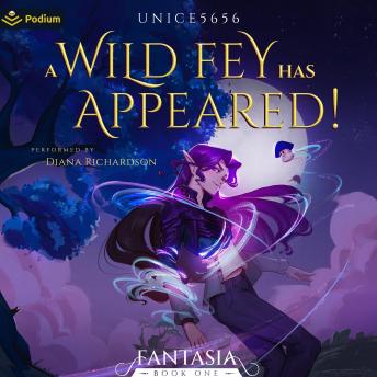 A Wild Fey Has Appeared!: A Slice-of-Life LitRPG: Fantasia, Book 1