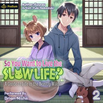 So You Want to Live the Slow Life? A Guide to Life in the Beastly Wilds, Vol. 2: So You Want to Live the Slow Life?, Book 2