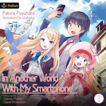 In Another World with My Smartphone: Volume 1: In Another World with My Smartphone, Book 1