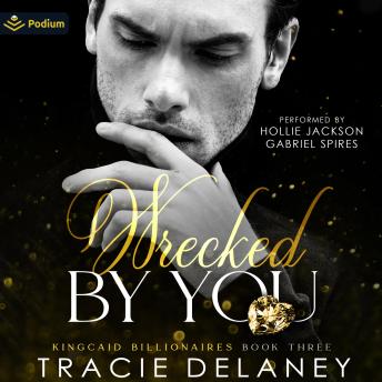 Wrecked by You: The Kingcaid Billionaires, Book 3