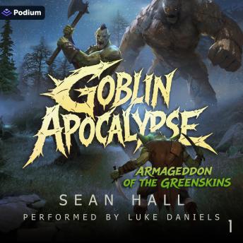 Goblin Apocalypse: Armageddon of the Greenskins, Book 1