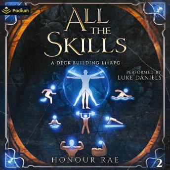 All the Skills 2: A Deck Building LitRPG: All the Skills, Book 2