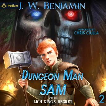 Dungeon Man Sam and the Lich King's Regret: Dungeon Man Sam, Book 2