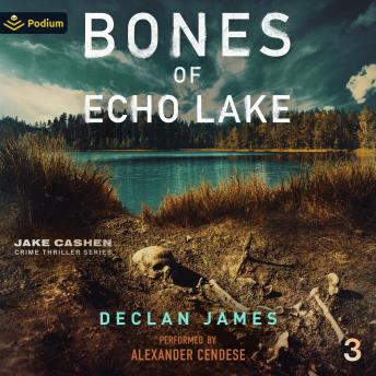 Bones of Echo Lake: Jake Cashen Crime Thriller Series, Book 3