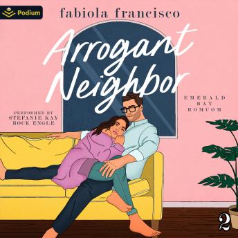 Arrogant Neighbor: Emerald Bay RomCom, Book 2