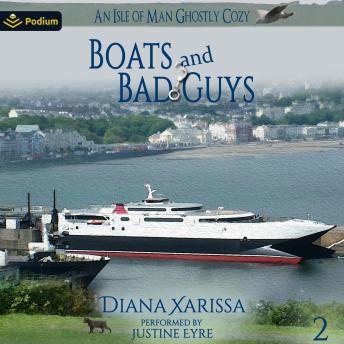 Boats and Bad Guys: An Isle of Man Ghostly Cozy, Book 2