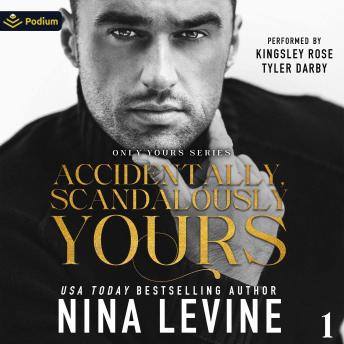 Accidentally, Scandalously Yours: Only Yours Series, Book 1