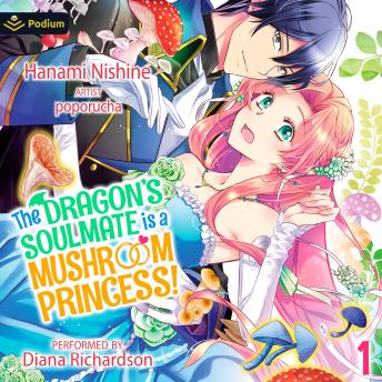 The Dragon's Soulmate Is a Mushroom Princess! Vol. 1: Book 1