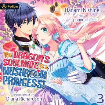 The Dragon's Soulmate Is a Mushroom Princess! Vol. 3: The Dragon's Soulmate Is a Mushroom Princess!, Book 3