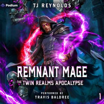 Remnant Mage: The Twin Realms Apocalypse, Book 1