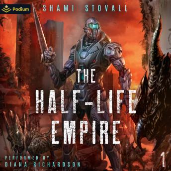 The Half-Life Empire: An Alien Apocalypse Novel: The Half-Life Empire, Book 1