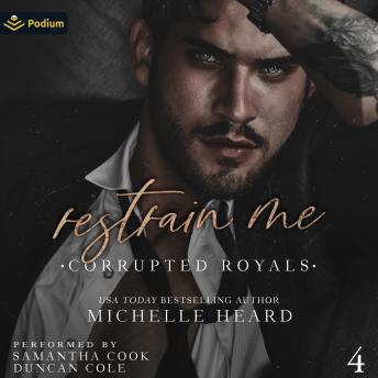 Restrain Me: Corrupted Royals, Book 4