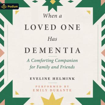When a Loved One Has Dementia: A Comforting Companion for Family and Friends