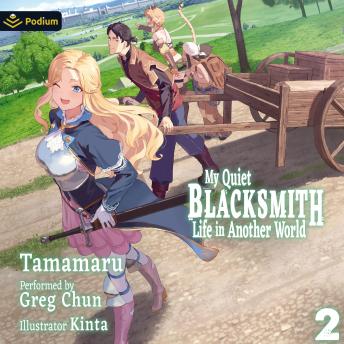 My Quiet Blacksmith Life in Another World: Volume 2: My Quiet Blacksmith Life in Another World, Book 2