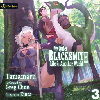 My Quiet Blacksmith Life in Another World: Volume 3: My Quiet Blacksmith Life in Another World, Book 3
