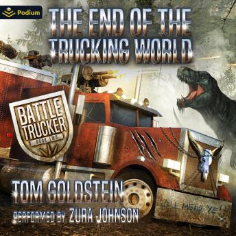 The End of the Trucking World: An Apocalypse LitRPG: Battle Trucker, Book 2