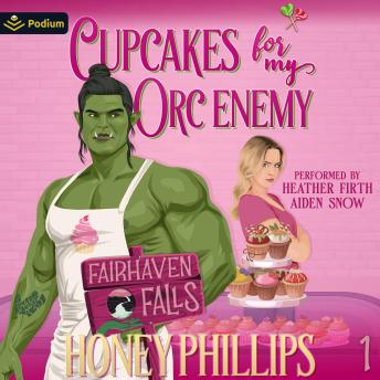 Cupcakes for My Orc Enemy: Fairhaven Falls, Book 1