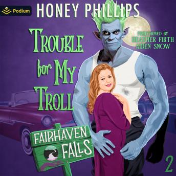 Trouble for My Troll: Fairhaven Falls, Book 2