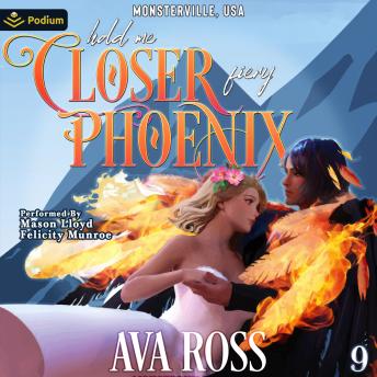Hold Me Closer, Fiery Phoenix: Monsterville, USA, Book 9
