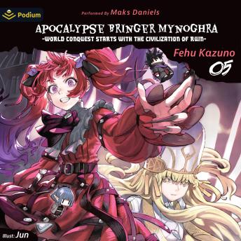 Apocalypse Bringer Mynoghra: World Conquest Starts with the Civilization of Ruin Vol. 5: Apocalypse Bringer Mynoghra, Book 5