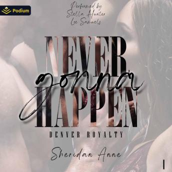 Never Gonna Happen: Denver Royalty, Book 1