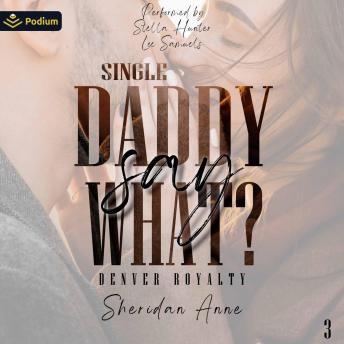 Single Daddy Say What?: Denver Royalty, Book 3