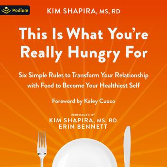 This Is What You're Really Hungry For: Six Simple Rules to Transform Your Relationship with Food to Become Your Healthiest Self