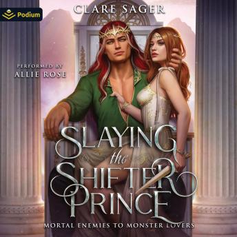 Slaying the Shifter Prince: A Mortal Enemies to Monster Lovers Standalone