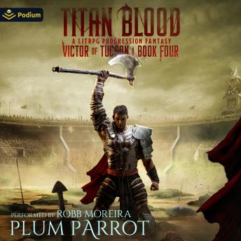 Titan Blood: A LitRPG Progression Fantasy: Victor of Tucson, Book 4