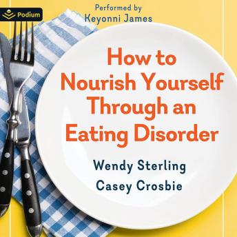 How to Nourish Yourself Through an Eating Disorder: Recovery for Adults with the Plate-by-Plate Approach
