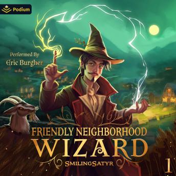 Friendly Neighborhood Wizard: A Cozy Fantasy: Friendly Neighborhood Wizard, Book 1