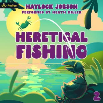 Heretical Fishing 2: A Cozy Guide to Annoying the Cults, Outsmarting the Fish, and Alienating Oneself: Heretical Fishing, Book 2