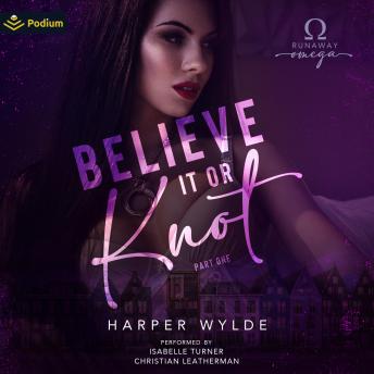 Believe It or Knot: Part One: Runaway Omega, Book 1