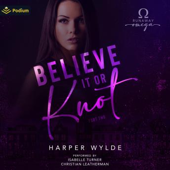 Believe It or Knot: Part Two: Runaway Omega, Book 2