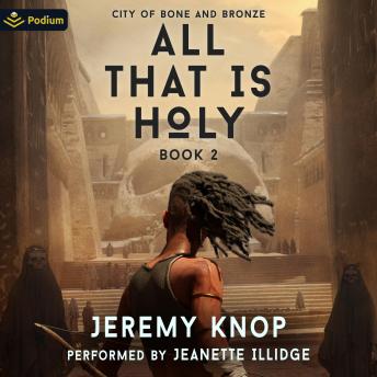 City of Bone and Bronze: An Apocalyptic Epic Fantasy: All That Is Holy, Book 2